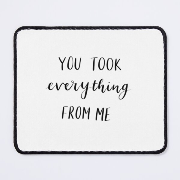 Item preview, You took everything from me quote designed and sold by Naomi3df.