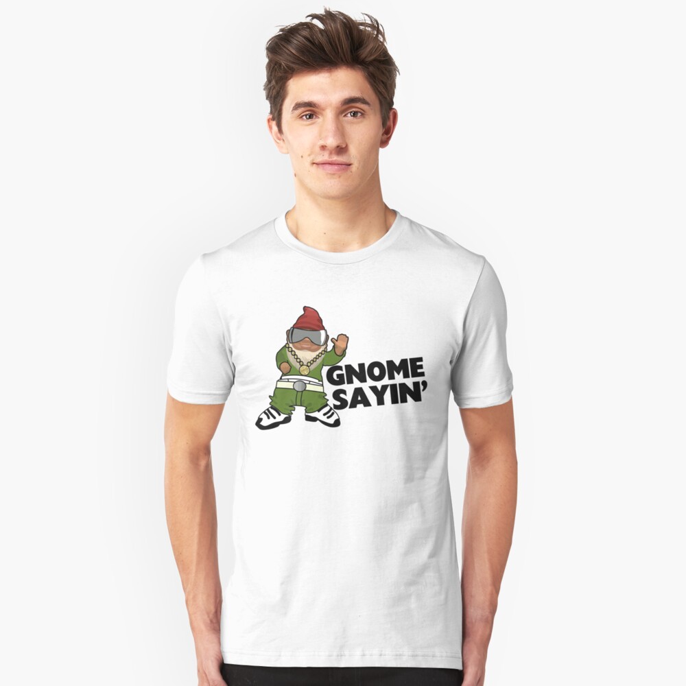 gnome sayin shirt