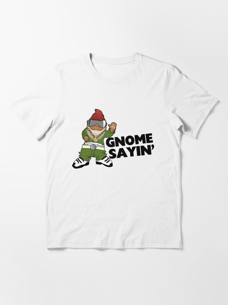 gnome sayin shirt