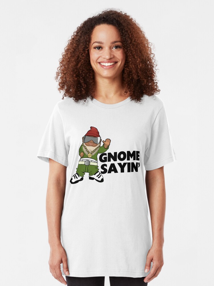 gnome sayin shirt