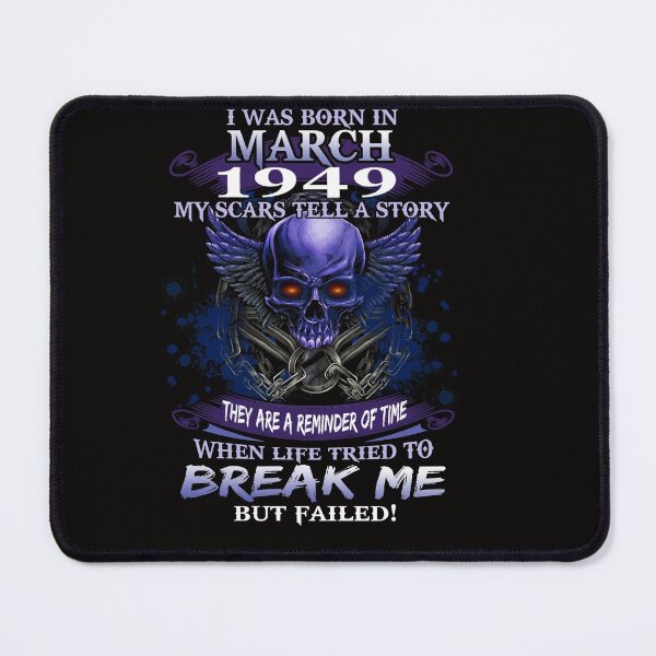 Item preview, 1949 I Was Born In March My Scars Tell a Story When Life Tried To Break Me But Failed designed and sold by PatrickRda.