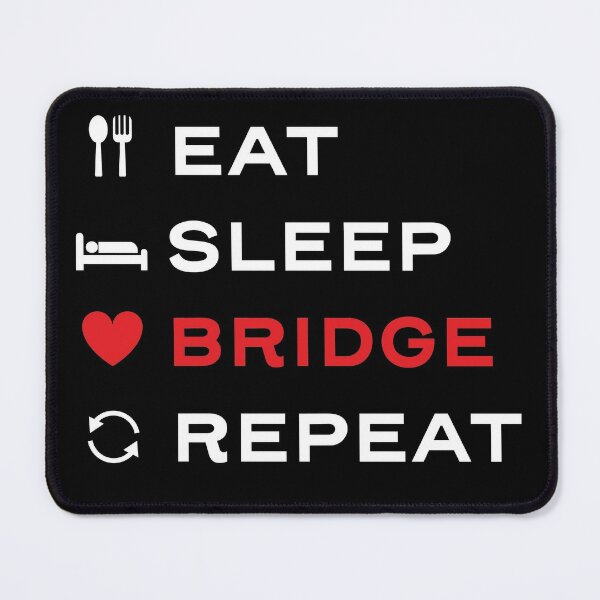 Eat. Sleep. Bridge. Repeat. For duplicate bridge players Mouse Pad