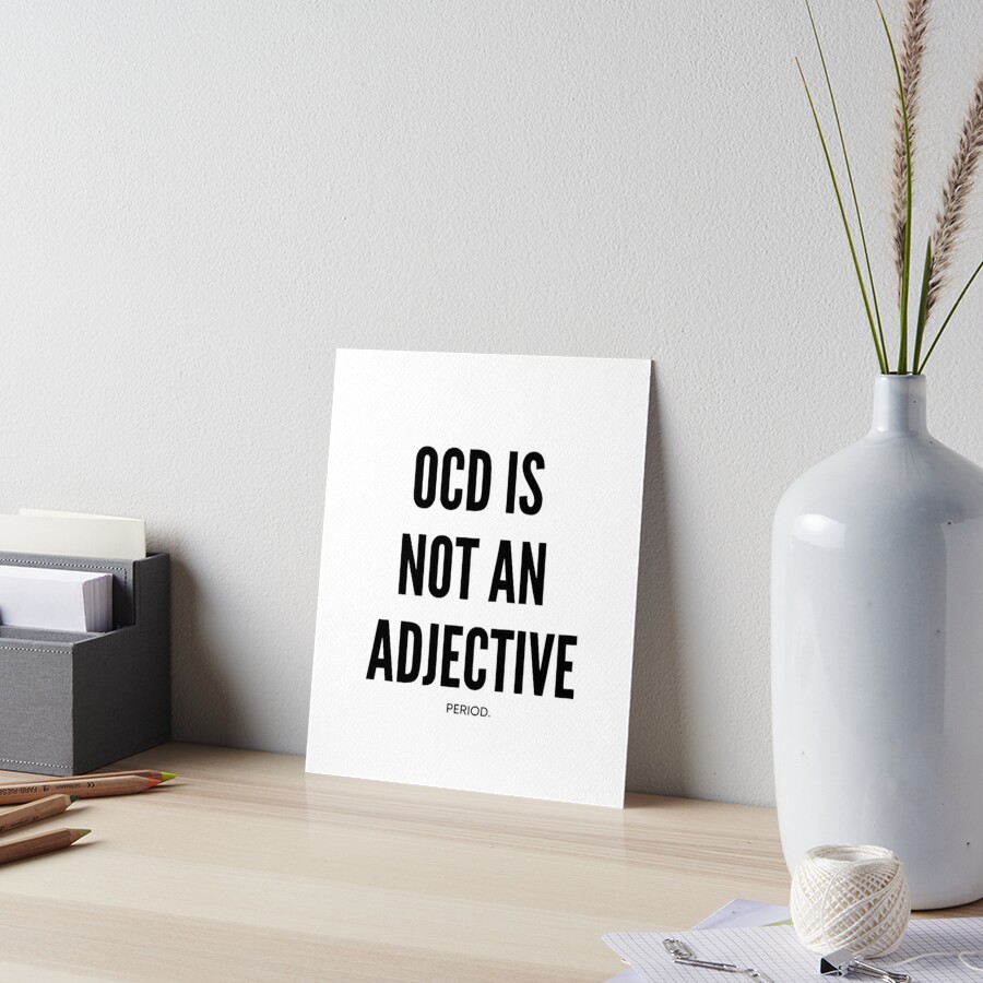  OCD Is Not An Adjective Period Obsessive Compulsive Disorder OCD 