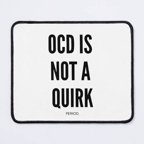 Item preview, OCD is not a Quirk. Period. - Obsessive Compulsive Disorder, OCD Awareness Week, End the stigma, Mental Health designed and sold by Teetee94.