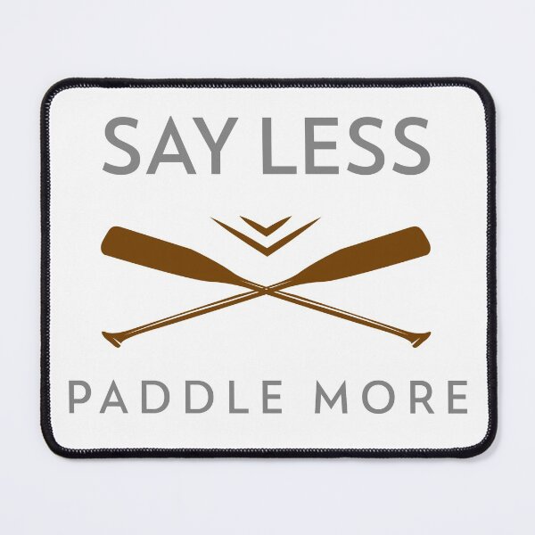 Item preview, Say Less Paddle More designed and sold by Braidon Adams.