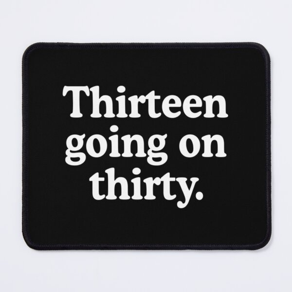 Item preview, Thirteen Going On Thirty   designed and sold by PierNinetyTwo.