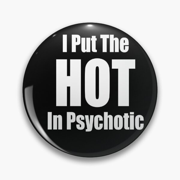 Item preview, I Put The Hot in Psychotic designed and sold by Peter Stawicki.