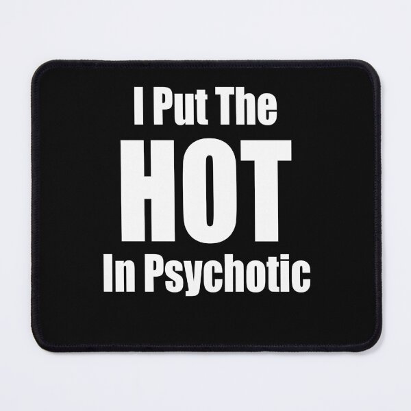 Item preview, I Put The Hot in Psychotic designed and sold by Peter Stawicki.