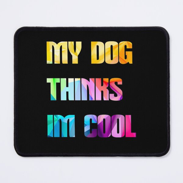 Item preview, My Dog Thinks Im Cool T-Shirtmy dog thinks im cool  designed and sold by Haitacquan.