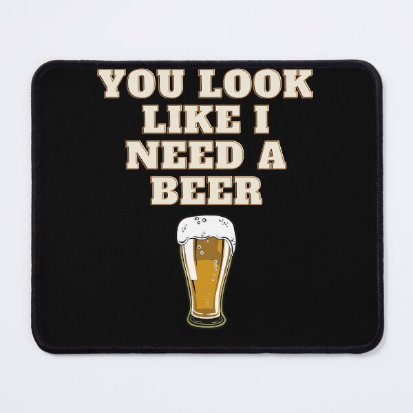 Item preview, You Look Like I Need A Beer designed and sold by healthybrains.