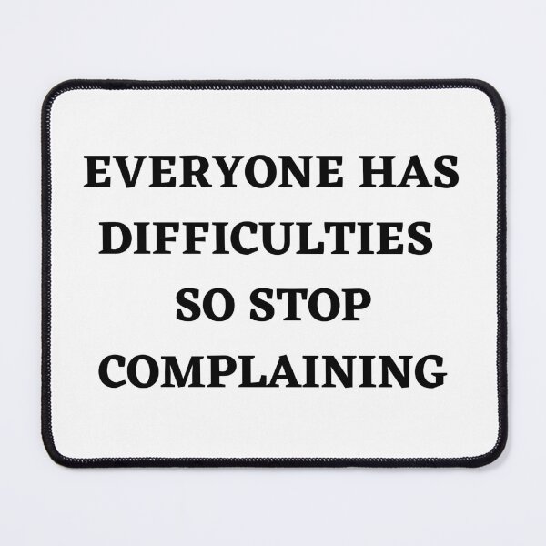 Item preview, Everyone has difficulties so stop complaining designed and sold by Kuitoo.