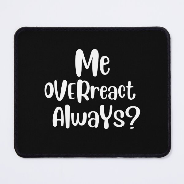 Item preview, Me overreact always designed and sold by Lv28021.
