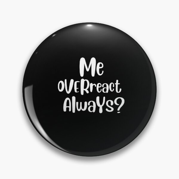 Item preview, Me overreact always designed and sold by Lv28021.