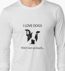I love dogs You? Not so much Long Sleeve T-Shirt