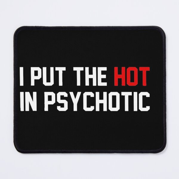 Item preview, Funny I Put The Hot In Psychotic designed and sold by ghazalish.