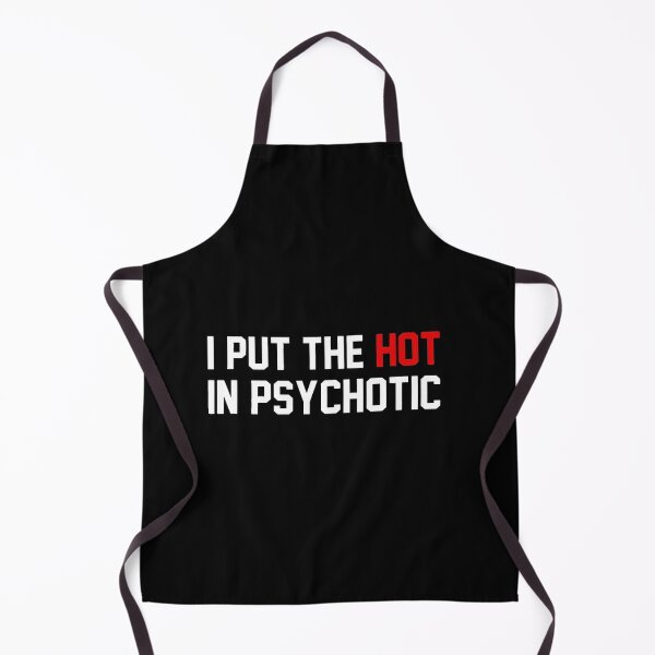 Item preview, Funny I Put The Hot In Psychotic designed and sold by ghazalish.