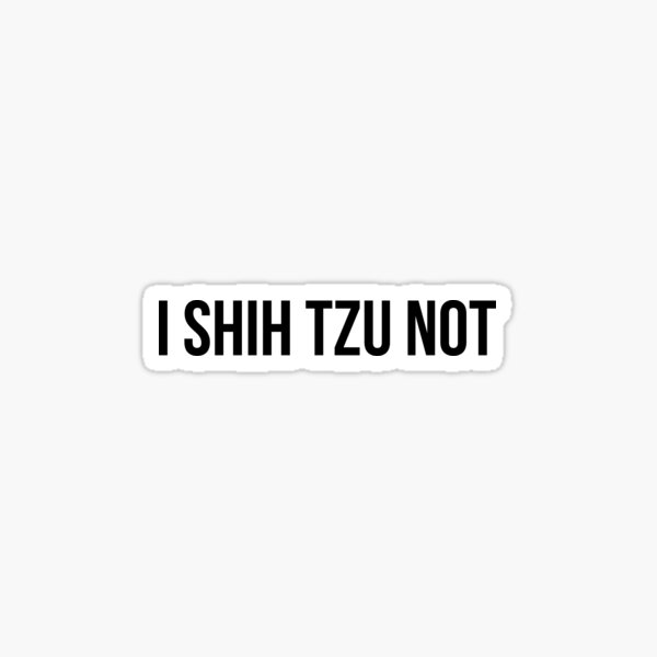 Shih Tzu Not Sticker