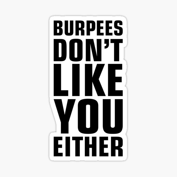 Burpees Don't Like You Either Sticker