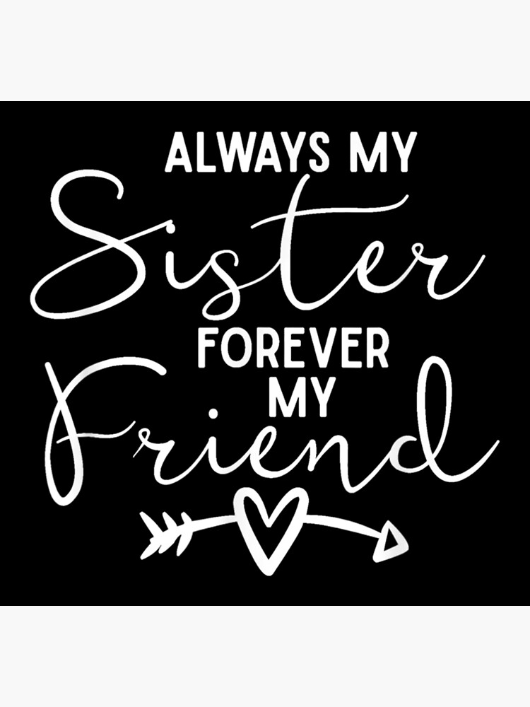 “Always My Sister Forever My Friend” Poster for Sale by NiaDaugherty