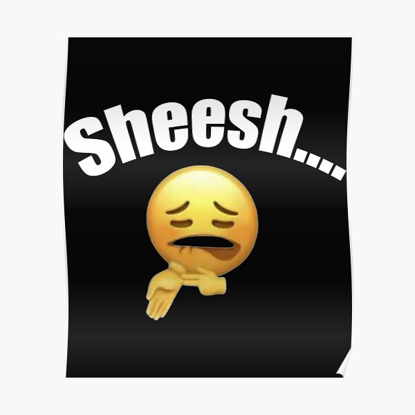 Sheesh Emoji Funny Emoji Poster For Sale By 123emmashirts Redbubble