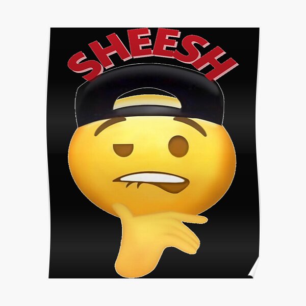 "Sheesh meme " Poster by 123emmashirts Redbubble