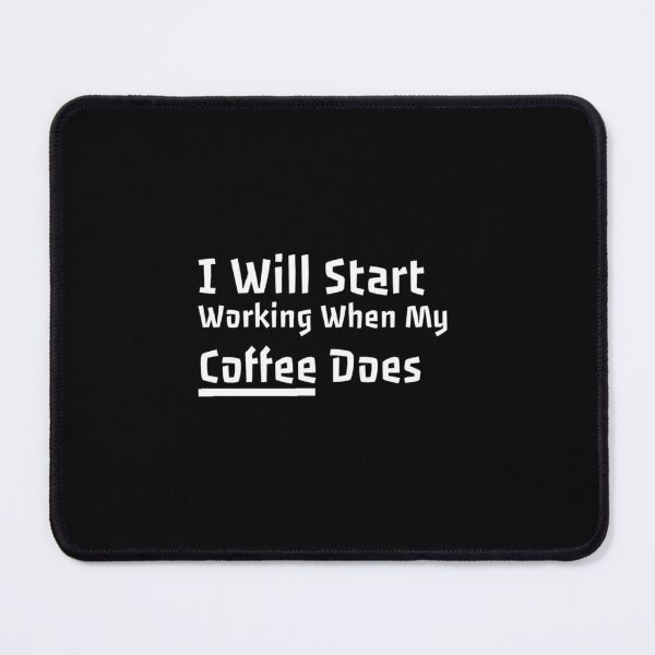 Item preview,  I Will Start Working When My Coffee Does  designed and sold by Oussamamehenni.