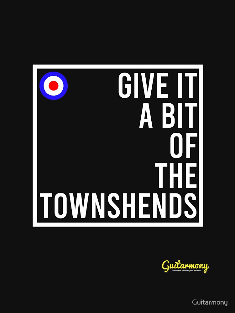 Give it a bit of the Townshends (White Text) by Guitarmony