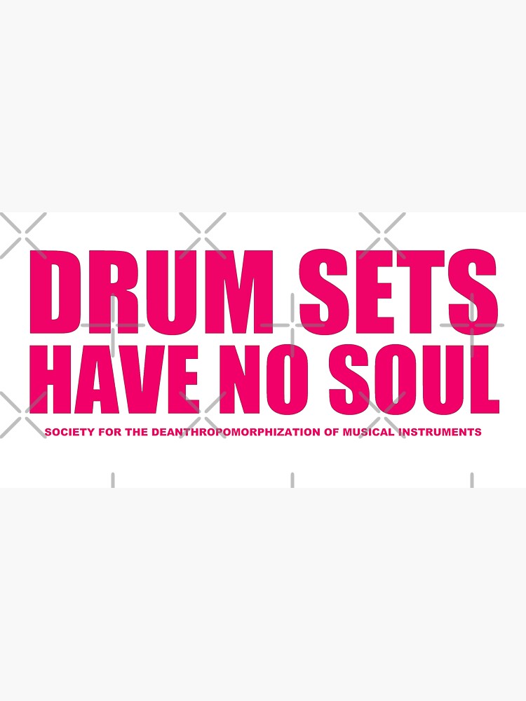 "Drum Sets Have No Soul" Sticker for Sale by SamSinister Redbubble