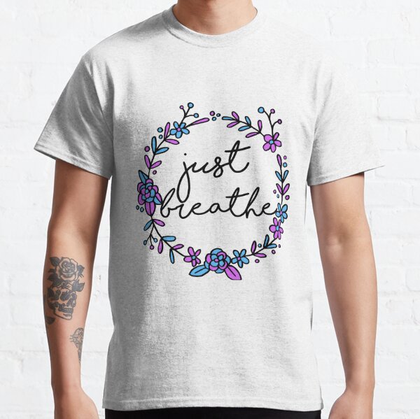 Just Breathe T-Shirts for Sale