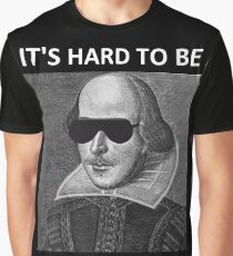It's hard to be the Bard Graphic T-Shirt