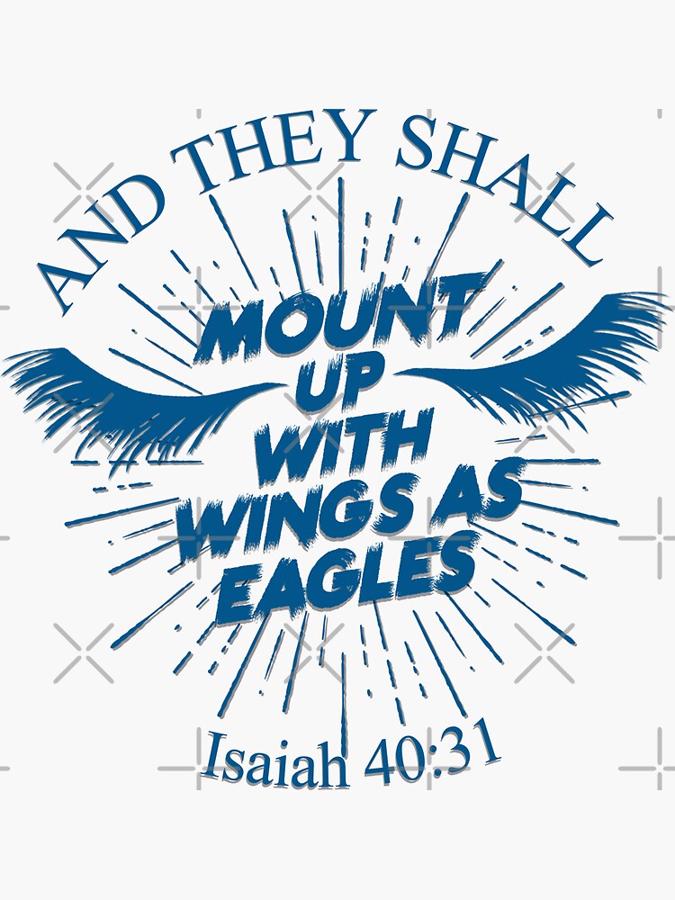 "And They Shall Mount Up With Wings Like Eagles , They Will Run And Not