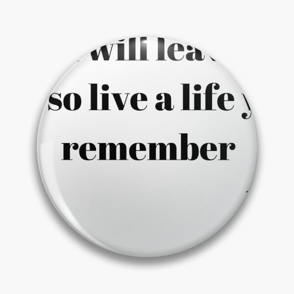 Item preview, One day you will leave this world behind so live a life you will remember designed and sold by zSxud.
