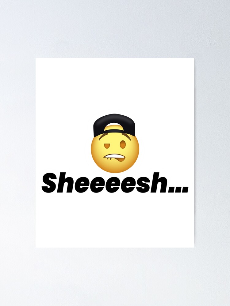 Biting Lip Emoji Sheeesh Poster By Sirmemesalotr Redbubble