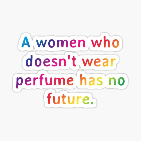 A women who doesn't wear perfume has no - Quote
