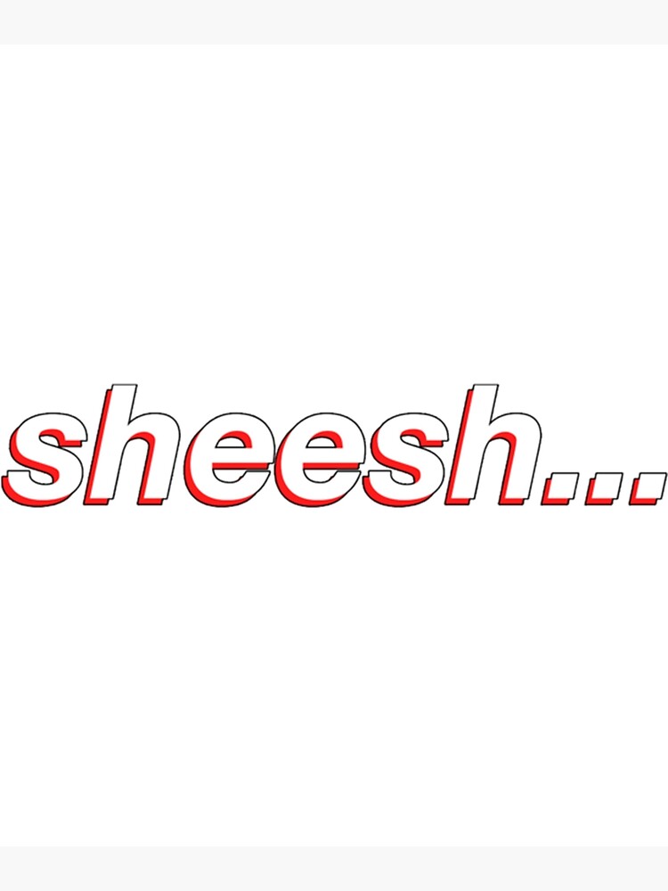 "Sheesh... " Poster by SirMemesALotR Redbubble