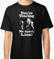 You're Tearing Me Apart, Lisa! Classic T-Shirt