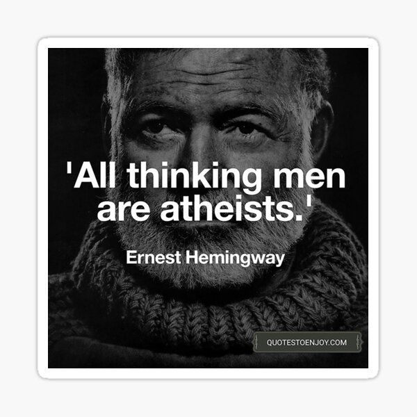 All thinking men are atheists. – Ernest Hemingway Sticker