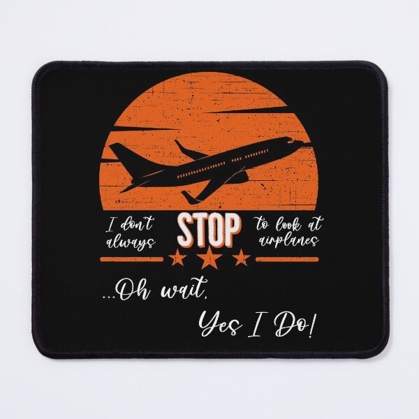 Item preview, I Don't Always Stop To Look At Airplanes... Oh Wait, Yes I Do! designed and sold by Zurickdesigns.