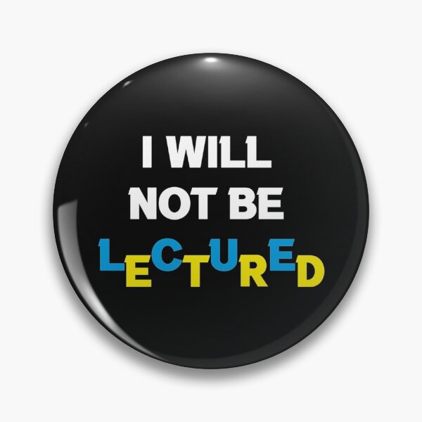 Item preview, I Will Not Be Lectured     designed and sold by MetkaDesignco.