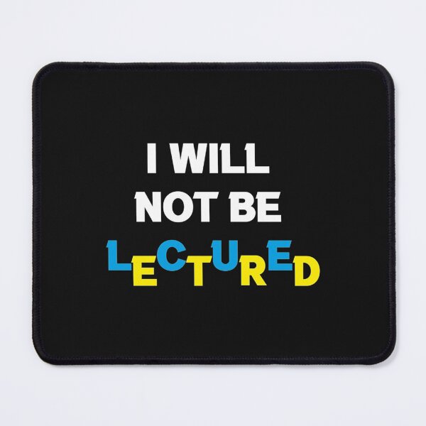 Item preview, I Will Not Be Lectured     designed and sold by MetkaDesignco.