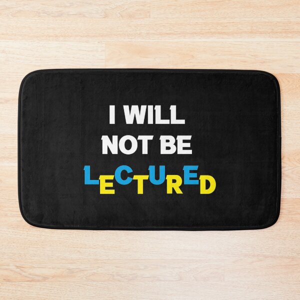 Item preview, I Will Not Be Lectured     designed and sold by MetkaDesignco.