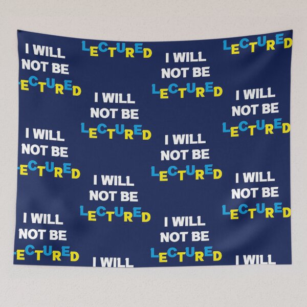 Item preview, I Will Not Be Lectured     designed and sold by MetkaDesignco.