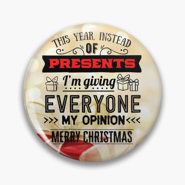 Item preview, THIS YEAR INSTEAD OF PRESENTS I'M GIVING EVERYONE MY OPINION, MERRY CHRISTMAS designed and sold by R B Chrystal.