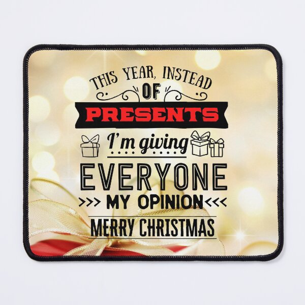 Item preview, THIS YEAR INSTEAD OF PRESENTS I'M GIVING EVERYONE MY OPINION, MERRY CHRISTMAS designed and sold by R B Chrystal.