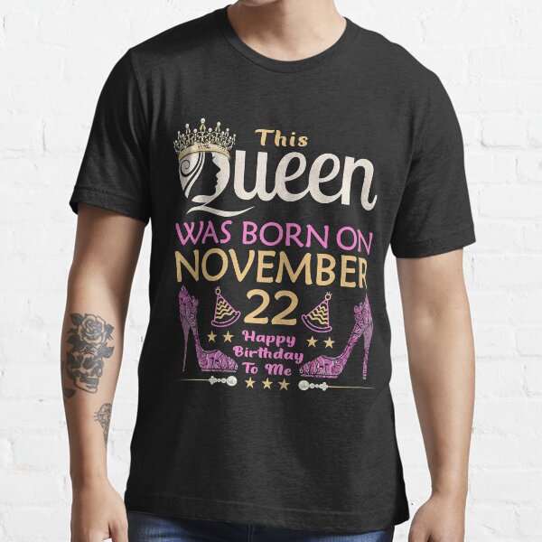 Womens This QUEEN Was Born On November 22 - Queens Happy Birthday Essential T-Shirt