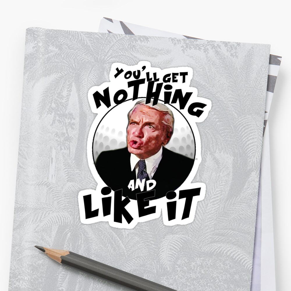 you-ll-get-nothing-and-like-it-sticker-by-jtk667-redbubble