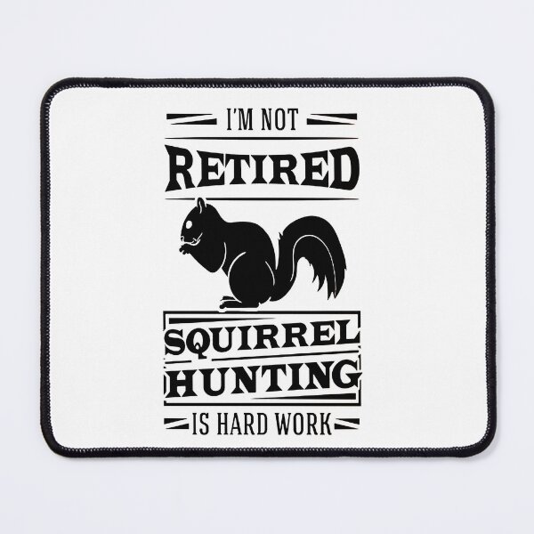 Item preview, I'm Not Retired Squirrel Hunting Is Hard Work designed and sold by crackdesign11.