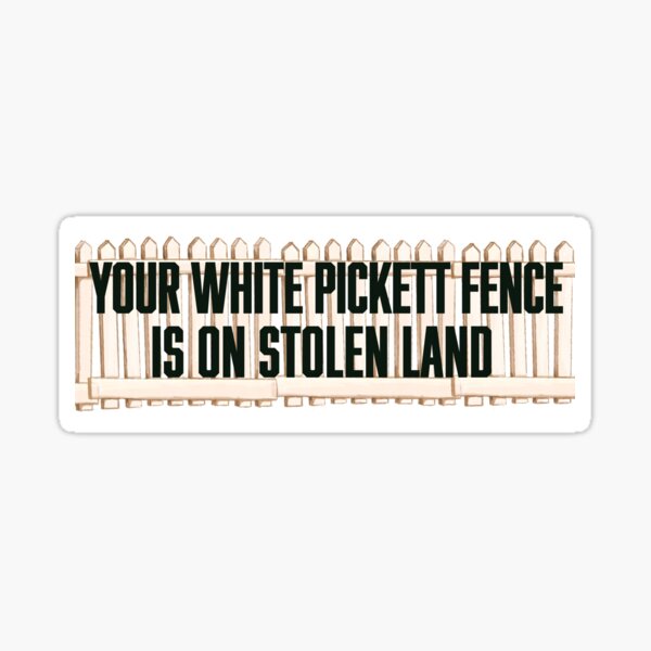 Item preview, Your White Pickett Fence Is On Stolen Land designed and sold by PocketFinchArt.