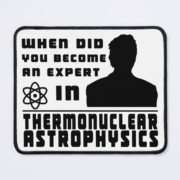 Item preview, When did you become an expert in thermonuclear astrophysics? (black version) designed and sold by daniloramirezcr.