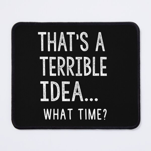 Item preview, That's a Terrible Idea What Time, Funny, Trouble Maker, Partners in Crime, Gift for Friend designed and sold by Heddar Badreddine.
